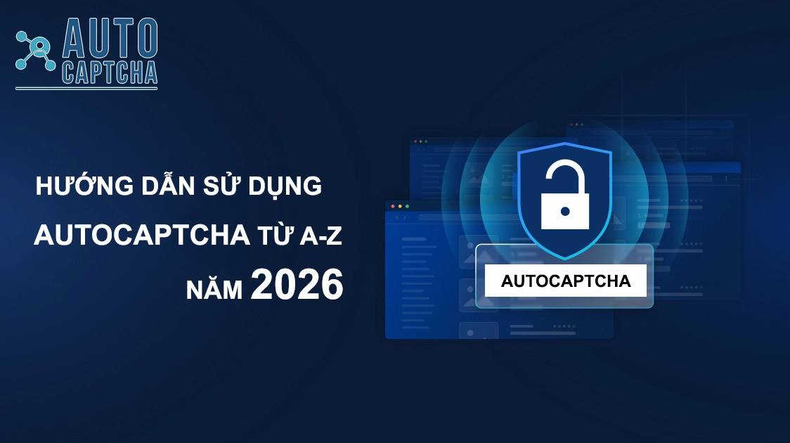 Hướng dẫn Giải Captcha tại AutoCaptcha.pro từ A–Z cho người mới 2026