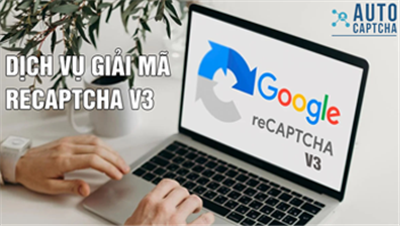 Dịch Vụ Giải Mã reCaptcha v3 Uy Tín và Nhanh Chóng