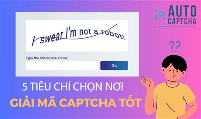 5 tiêu chí chọn nơi giải mã Captcha tốt nhất