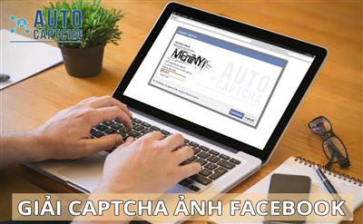 Captcha ảnh Facebook là gì? Giải Captcha Facebook tốc độ cực nhanh và chính xác