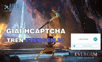 Giải mã HCaptcha trên Evergem.io nhu cầu của nhiều game thủ ?