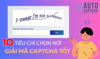 Tiêu chí chọn dịch vụ giải mã CAPTCHA tốt nhất bạn nên biết?