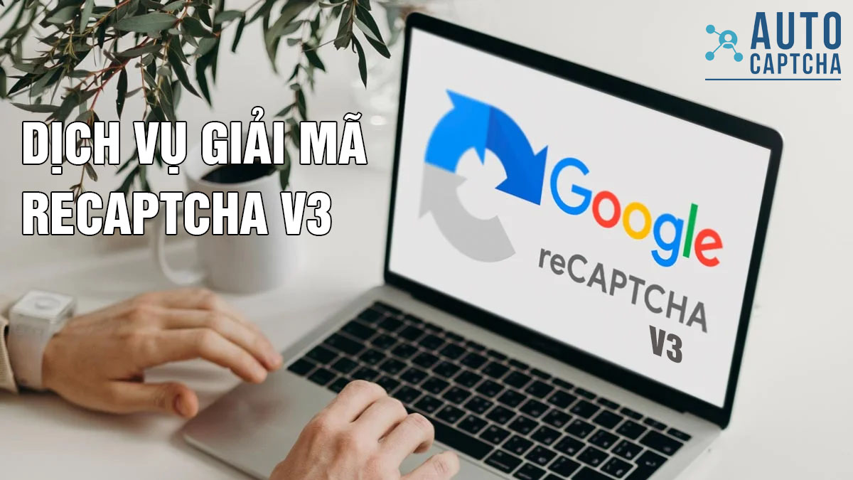 Dịch Vụ Giải Mã Captcha v3