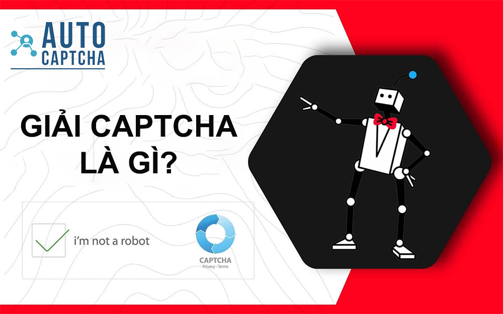 Giải CAPTCHA là gì? Giải CAPTCHA là gì?