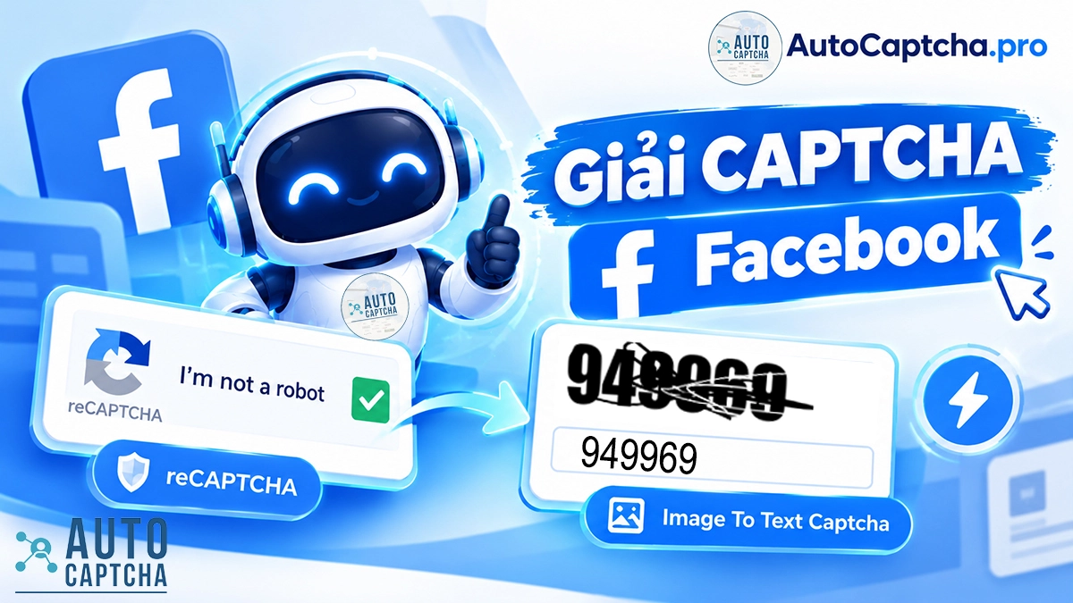 Giải CAPTCHA Facebook: Hỗ trợ Giải reCAPTCHA và Image To Text Captcha nhanh chóng
