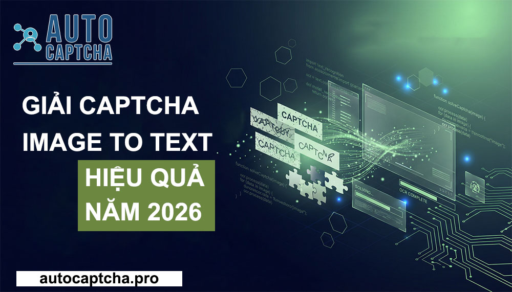 Giải CAPTCHA Image to Text hiệu quả nhất 2026 Giải CAPTCHA Image to Text hiệu quả nhất 2026