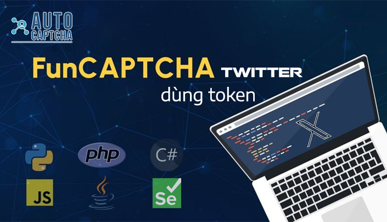 Hướng dẫn sử dụng Twitter  Funcaptcha dùng Token