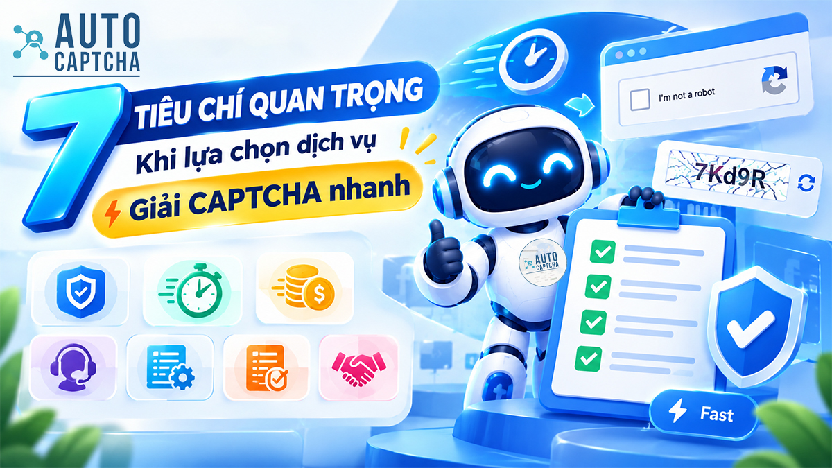 7 tiêu chí khi lựa chọn dịch vụ giải CAPTCHA 7 tiêu chí khi lựa chọn dịch vụ giải CAPTCHA