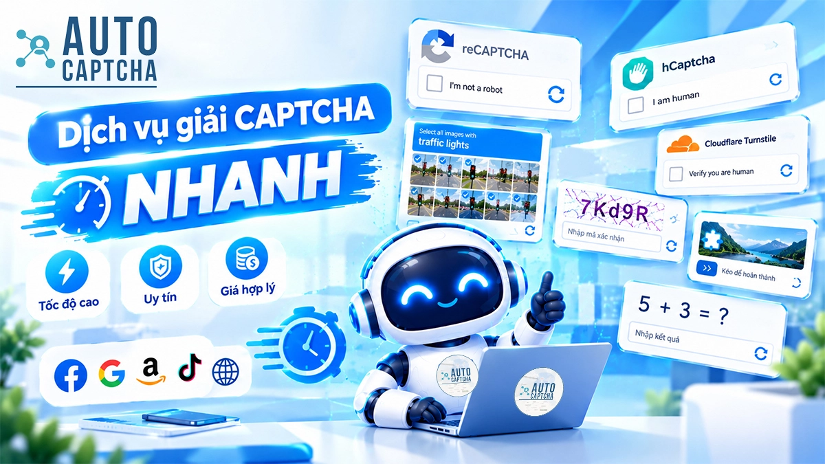 Dịch vụ giải CAPTCHA nhanh: Những tiêu chí cần biết trước khi lựa chọn