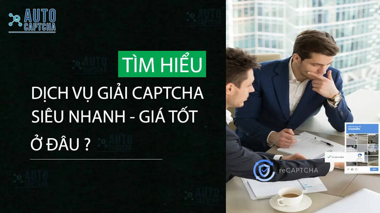 Ở đâu Giải reCaptcha v2 tốc độ siêu nhanh mà giá lại hợp lý ?