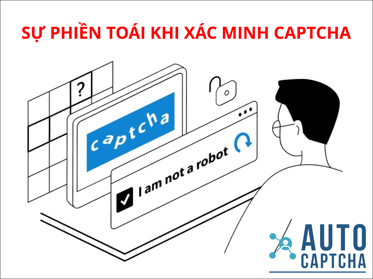 SỰ PHIỀN TOÁI KHI PHẢI XÁC MINH CAPTCHA